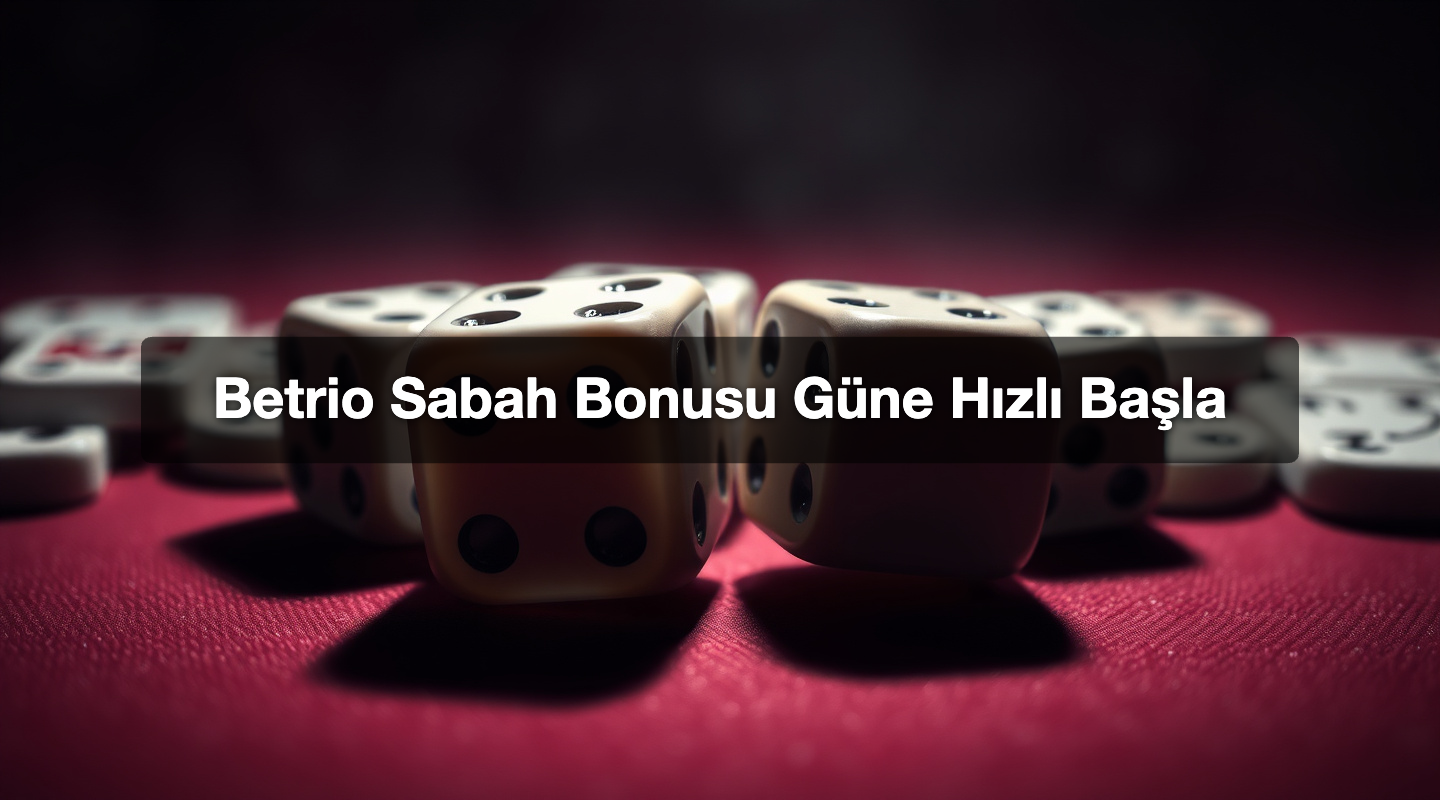 Betrio Sabah Bonusu Güne Hızlı Başla